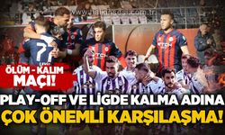 Play-off ve ligde kalma adına çok önemli karşılaşma: Ölüm-Kalım maçı!
