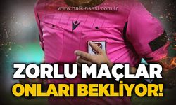 Zorlu maçlar onları bekliyor!