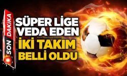 Süper lige veda eden iki takım belli oldu