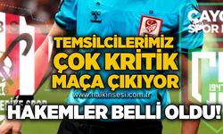 Temsilcilerimiz çok kritik maça çıkıyor… Hakemler belli oldu!