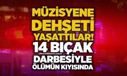 Müzisyene dehşeti yaşattılar! 14 bıçak darbesiyle ölümün kıyısında