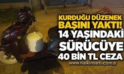Kurduğu düzenek başını yaktı! 14 yaşındaki sürücüye 40 bin TL ceza