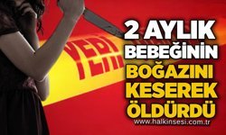 2 aylık bebeğinin boğazını keserek öldürdü