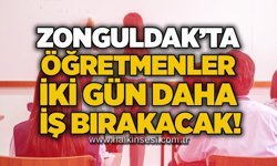 Zonguldak’ta öğretmenler iki gün daha iş bırakacak!