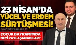 23 Nisan'da Harun Yücel ve Seyithan Erdem sürtüşmesi!