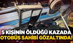 5 Kişinin Öldüğü Kazada Otobüs Sahibi Gözaltında