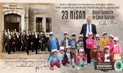 Başkan Kantarcı: “23 Nisan, Özgür ve Adil Bir Geleceğin Teminatıdır”