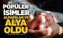 Popüler isimler: Alparslan ve Alya oldu