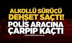 Alkollü sürücü dehşet saçtı! Polis aracına çarpıp kaçtı