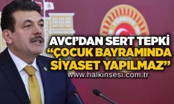 Avcı’dan sert tepki: “Çocuk bayramında siyaset yapılmaz”