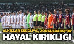 Alkışlar Ereğli’ye, Zonguldakspor hayal kırıklığı