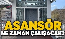 Asansör ne zaman çalışacak?