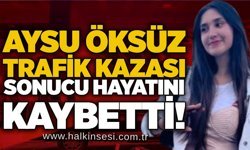 Aysu Öksüz trafik kazası sonucu hayatını kaybetti!