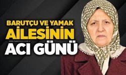 Barutçu ve Yamak ailesinin acı günü