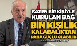 Bazen bir kişiyle kurulan bağ, bin kişilik kalabalıktan daha güçlü olabilir