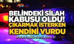 Belindeki silah kabusu oldu! Çıkarmak isterken kendini vurdu