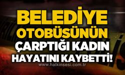 Belediye otobüsünün çarptığı yaşlı kadın hayatını kaybetti!