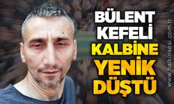 Bülent Kefeli kalbine yenik düştü