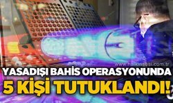 5 ilde yasadışı bahis operasyonu: 5 tutuklama!