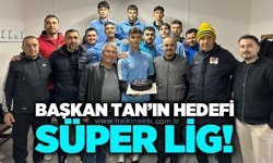 Başkan Tan’ın hedefi Süper Lig!