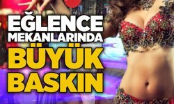 Eğlence mekanlarında büyük baskın