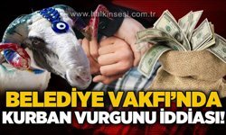 Belediye Vakfı'nda kurbana vurgunu iddiası: 2 tutuklama