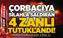 Çorbacıya silahla saldıran 4 zanlı tutuklandı!