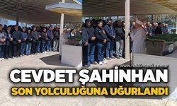 Cevdet Şahinhan son yolculuğuna uğurlandı