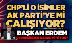 CHP'li o isimler AK Parti'ye mi çalışıyor?