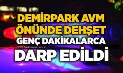 Demirpark AVM önünde dehşet: Genç dakikalarca darp edildi