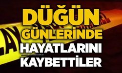 Düğün günlerinde hayatlarını kaybettiler