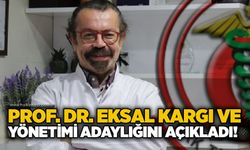 Prof. Dr. Eksal Kargı ve yönetimi adaylığını açıkladı!