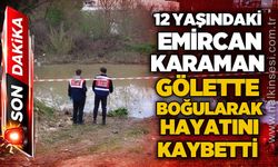 12 yaşındaki Emircan Karaman gölette boğularak hayatını kaybetti