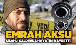 Emrah Aksu silahlı saldırı sonucu hayatını kaybetti