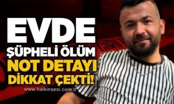 Evde şüpheli ölüm: Not detayı dikkat çekti!