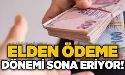 Bakanlık harekete geçti: Elden ödeme dönemi sona eriyor!