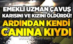 Emekli uzman çavuş karısını ve kızını öldürdü, aynı silahla i*tihar etti!