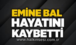 Emine Bal hayatını kaybetti