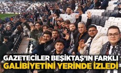 Gazeteciler Beşiktaş’ın farklı galibiyetini yerinde izledi
