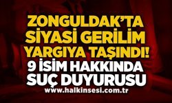 Zonguldak’ta siyasi gerilim yargıya taşındı! 9 isim hakkında suç duyurusu