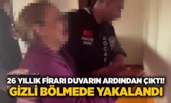 26 yıllık firari duvarın ardından çıktı! Gizli bölmede yakalandı