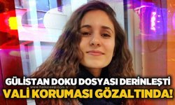 Güliston Doku soruşturması derinleşti: Vali koruması gözaltına alındı!