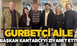 Gurbetçi Aileden Başkan Kantarcı’ya ziyaret