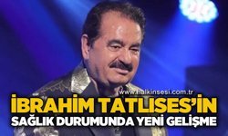 İbrahim Tatlıses'in sağlık durumunda yeni gelişme