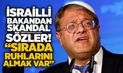 İsrailli Bakandan skandal sözler! “Sırada ruhlarını almak var”