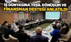 İş dünyasına yeşil dönüşüm ve finansman desteği anlatıldı