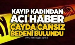 Kayıp kadından acı haber: Çayda cansız bedeni bulundu