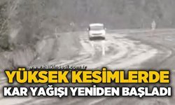 Yüksek kesimlerde kar yağışı yeniden başladı