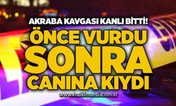 Akraba kavgası kanlı bitti! Önce vurdu, sonra canına kıydı