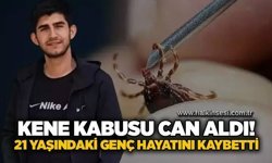 Kene kabusu can aldı! 21 yaşındaki genç hayatını kaybetti
